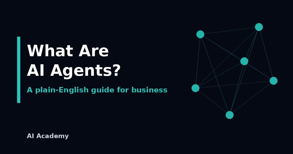 What Are AI Agents? A Plain-English Guide for Business